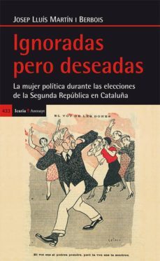 ignoradas pero deseadas: mujer politica durante elecciones segunda republica cataluña-9788498886757