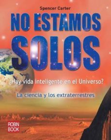 no estamos solos: ¿hay vida inteligente en el universo?: la cienc ia y los extrarrestres-spencer carter-9788499170657