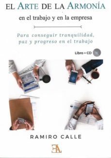 el arte de la armonia en el trabajo y en la empresa: para conseguir tranquilidad, paz y progreso en el trabajo-ramiro calle-9788499501857