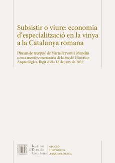 subsistir o viure: economia d especialitzacio en la vinya a la catalunya romana-marta prevosti monclus-9788499656557