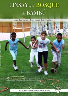 linsay y el bosque de bambu: un cuento motor para jugar, cooperar, convivir y crear en educacion infaltil y primer ciclo de primaria (ebook)-laura ruiz enciso-jesus vicente ruiz omeñaca-9788499931357