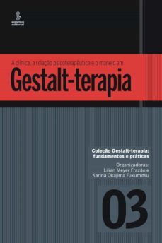 a clinica, a relaço psicoterapeutica e o manejo em gestalt-terapia (ebook)-lilian meyer frazao-karina okajima fukumitsu-9788532310057