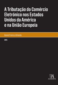 a tributaço do comercio eletronico nos estados unidos da america e na unio europeia (ebook)-daniel freire e almeida-9788584930357
