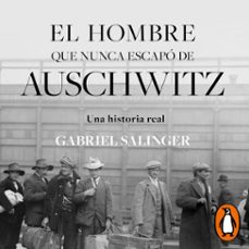 el hombre que nunca escapo de auschwitz (audiolibro)-gabriel salinger lisboa-9789566063957