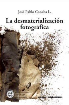 la desmaterializacion fotografica-jose pablo concha-9789568415457