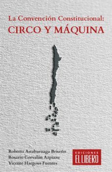 la convención constitucional: circo y máquina (ebook)-roberto astaburuaga briseño-rosario corvalán azpiazu-vicente hargous fuentes-9789569981357