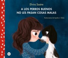 a los perros buenos no les pasan cosas malas-elvira sastre-9789584285157