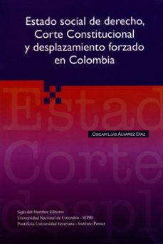estado social de derecho, corte constitucional y desplazamiento forzado en colombia (ebook)-oscar luis alvarez diaz-9789586651257