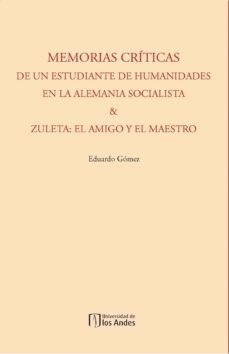 memorias criticas de un estudiante de humanidades en la alemania socialista &amp; zuleta: el amigo y el maestro (ebook)-eduardo gomez-9789586957557