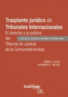 trasplante juridico de tribunales internacionales (ebook)-karen j alter-laurence r helfer-9789587905557