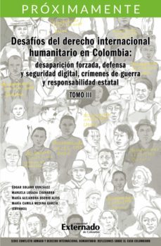desafios del derecho internacional humanitario en colombia: desaparicion forzada defensa y seguridad digital, crimenes de guerra y responsabilidad estatal. tomo iii (ebook)-9789587909357