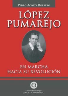 lópez pumarejo. en marcha hacia su revolución (ebook)-pedro acosta borrero-9789589029657