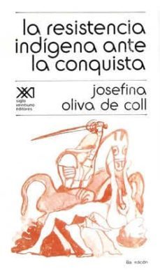 la resistencia indigena ante la conquista-josefina oliva de coll-9789682305757