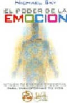 el poder de la emocion: utiliza tu energia emocional para transfo rmar tu vida-michael sky-9789685830157