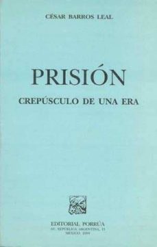 prision: crepuscula de una era-cesar barros leal-9789700719757