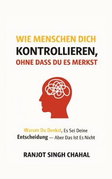 wie menschen dich kontrollieren, ohne dass du es merkst: warum du denkst, es sei deine entscheidung  aber das ist es nicht (ebook)-9789781992957