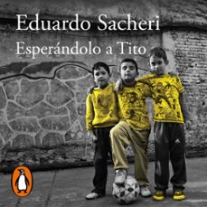 esperandolo a tito (audiolibro)-eduardo sacheri-9789877389357