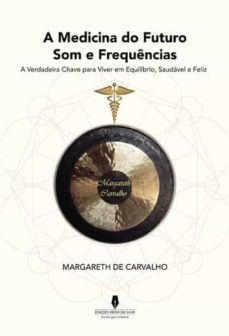 a medicina do futuro, som e frequencia-margareth carvalho-9789897369957