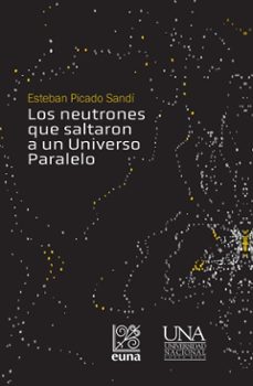 los neutrones que saltaron a un universo paralelo (ebook)-esteban picado sandí-9789977658957