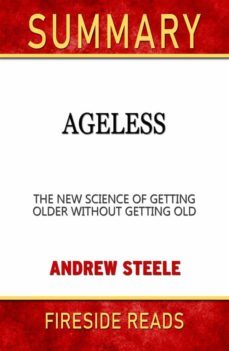 ageless: the new science of getting older without getting old by andrew steele: summary by fireside reads (ebook)-9791222049557
