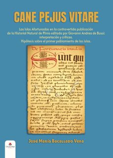 cane pejus vitare. las islas afortunadas en la controvertida publicacion de la historial natural de plinio editada por giovanni andrea de bussi: interpretacion y criticas. hipotesis sobre el primer poblamiento de las islas. (ebook)-jose maria bacallado vera-9791370353957