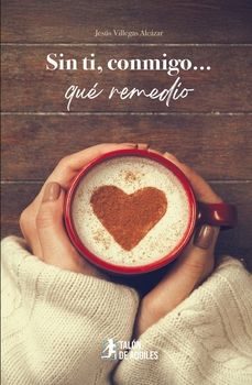 sin ti, conmigo... que remedio-jesus villegas alcazar-9791387650957