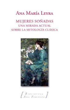 mujeres soñadas. una mirada actual sobre la mitologia clasica (ebook)-ana maria leyra-9791387661557