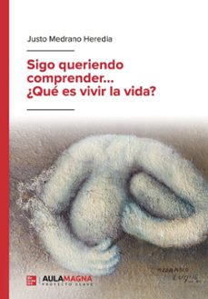 sigo queriendo comprender... ¿que es vivir la vida?-justo medrano heredia-9791387666057