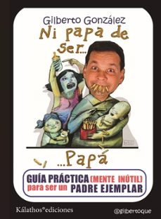ni papa de ser... papá-gilberto gonzalez-9791399177657