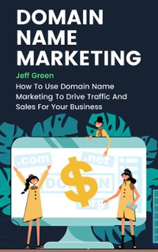 domain name marketing - how to use domain name marketing to drive traffic and sales for your business (ebook)-jeff green-9798201263157