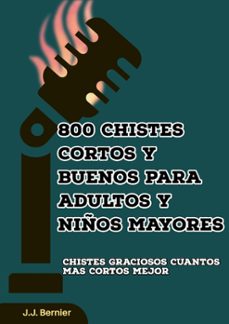 800 chistes cortos y buenos para adultos y niños mayores (ebook)-j.j. bernier-9798201340957