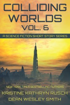 colliding worlds vol. 6: a science fiction short story series (ebook)-kristine kathryn rusch-dean wesley smith-9798201695057