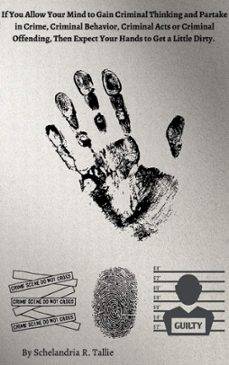 if you allow your mind to gain criminal thinking and partake in crime, criminal behavior, criminal acts or criminal offending, then expect your hands to get a little dirty. (ebook)-schelandria r. tallie-9798215334157