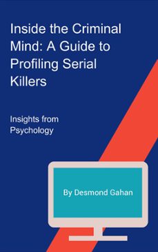 inside the criminal mind: a guide to profiling serial killers (ebook)-desmond gahan-9798223517757