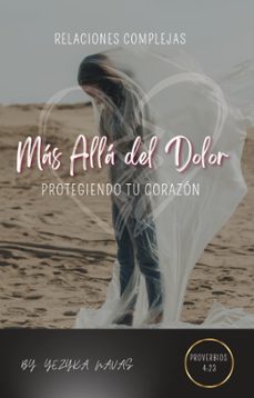 mas alla del dolor, protegiendo tu corazon (ebook)-9798224255757