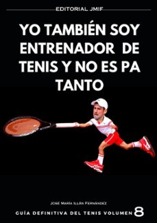 yo tambien soy entrenador de tenis y no es pa tanto (ebook)-jose maria illan fernandez-9798224444557