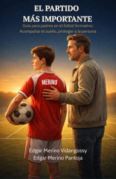el partido mas importante: guia para padres en el futbol formativo (ebook)-edgar merino vidangossy-edgardo merino pantoja-9798224554157