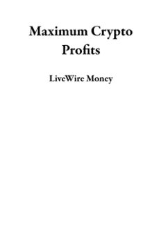 maximum crypto profits (ebook)-livewire money-9798227448057