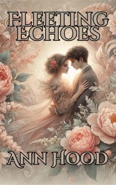 fleeting echoes (ebook)-ann hood-9798227715357