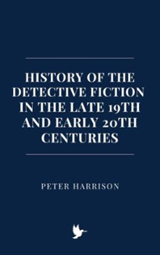 history of the detective fiction in the late 19th and early 20th centuries (ebook)-peter harrison-9798227793157