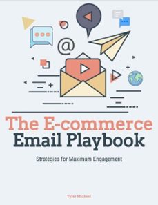 the e-commerce email playbook: strategies for maximum engagement (ebook)-tyler michael-9798231086757