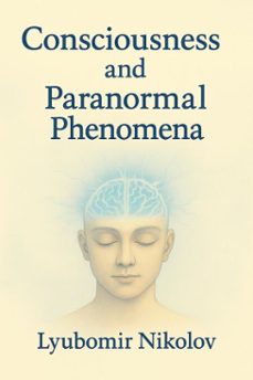 consciousness and paranormal phenomena (ebook)-lyubomir nikolov-9798231132157