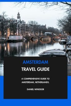 amsterdam travel guide: a comprehensive guide to amsterdam, netherlands. (ebook)-daniel windsor-9798231163557
