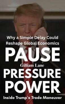 pause, pressure, power: inside trumps trade maneuverwhy a simple delay could reshape global economics (ebook)-gilliam lane-9798231232857