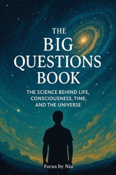 the big questions book:  the science behind  life, consciousness, time, and the universe (ebook)-focus by nia-9798232540357