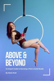 above &amp; beyond: an expert guide to running a successful pole &amp; aerial studio (ebook)-maria stutt-9798232762957