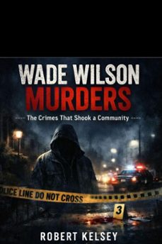 wade wilson murders: the crimes that shook a community (ebook)-robert kelsey-9798233075957
