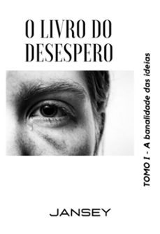 o livro do desespero - tomo i (ebook)-jansey franca-9798285278757