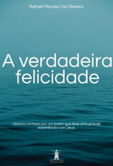a verdadeira felicidade (ebook)-rafael moraes de oliveira-3410006152967