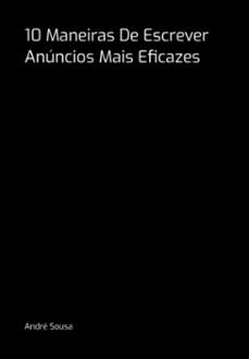10 maneiras de escrever anuncios mais eficazes (ebook)-andré sousa-3410007102367